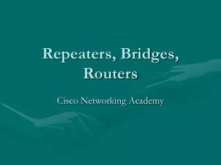 Repeaters, Bridges, Routers