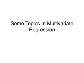 Some Topics In Multivariate Regression