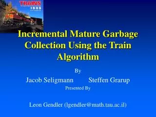 Incremental Mature Garbage Collection Using the Train Algorithm