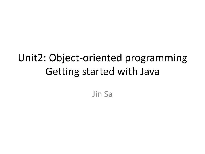 unit2 object oriented programming getting started with java