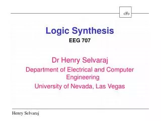 Logic Synthesis EEG 707 Dr Henry Selvaraj Department of Electrical and Computer Engineering
