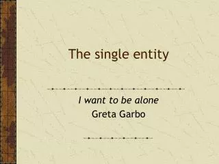 The single entity