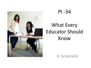 PI -34 What Every Educator Should Know