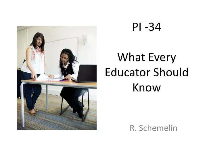 pi 34 what every educator should know