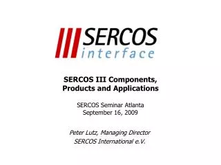 SERCOS III Components, Products and Applications SERCOS Seminar Atlanta September 16, 2009