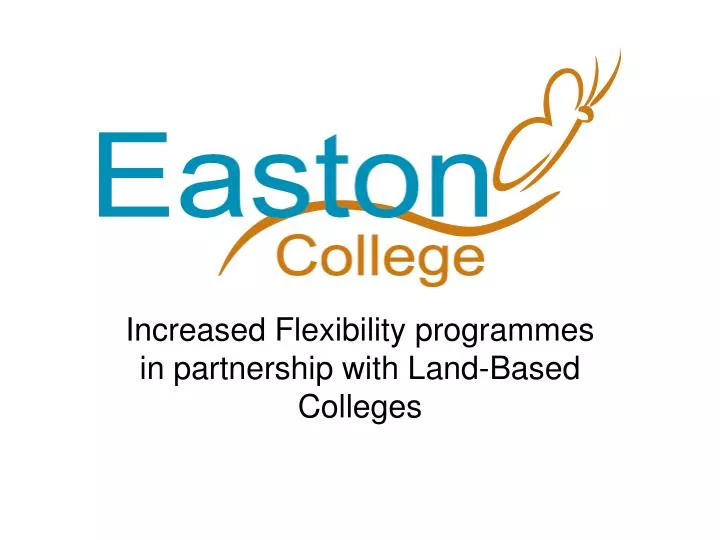 increased flexibility programmes in partnership with land based colleges