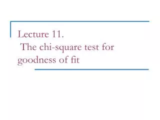 Lecture 11. The chi-square test for goodness of fit