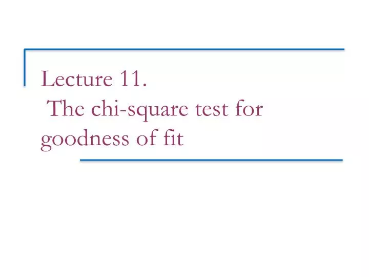 lecture 11 the chi square test for goodness of fit