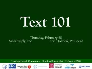 Text 101 Thursday, February 28 SmartReply, Inc Eric Holmen, President