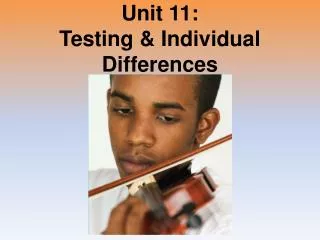 Unit 11: Testing &amp; Individual Differences
