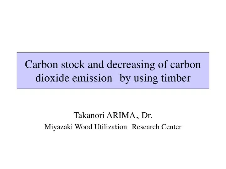 carbon stock and decreasing of carbon dioxide emission s by using timber