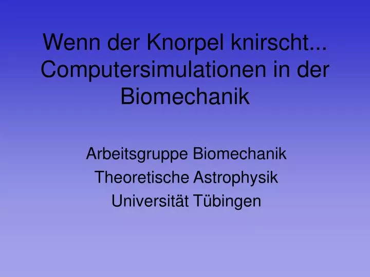 wenn der knorpel knirscht computersimulationen in der biomechanik