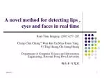 A novel method for detecting lips , eyes and faces in real time - slide 1
