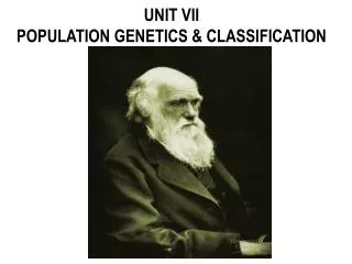 UNIT VII POPULATION GENETICS &amp; CLASSIFICATION