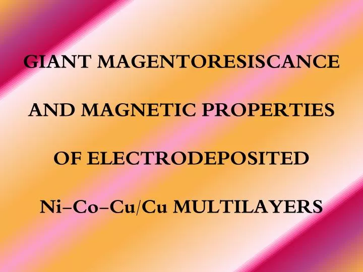 g iant magentoresiscance and magnetic properties of electrodeposited ni co cu cu multilayers