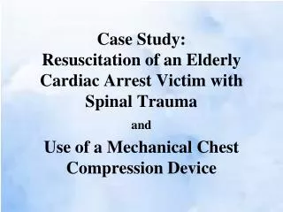 Case Study: Resuscitation of an Elderly Cardiac Arrest Victim with Spinal Trauma
