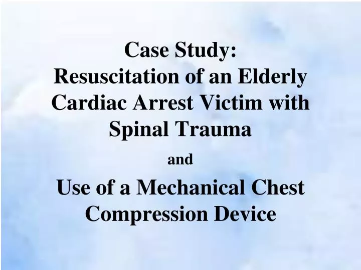 case study resuscitation of an elderly cardiac arrest victim with spinal trauma