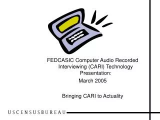 FEDCASIC Computer Audio Recorded Interviewing (CARI) Technology Presentation: March 2005