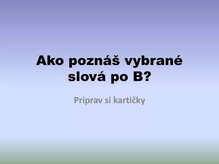 PPT - Ako Poznáš Vybrané Slová Po B? PowerPoint Presentation, Free ...