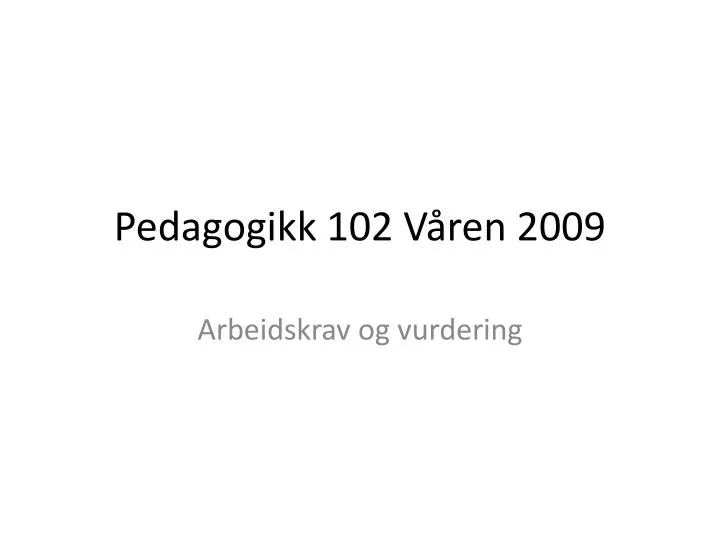 pedagogikk 102 v ren 2009