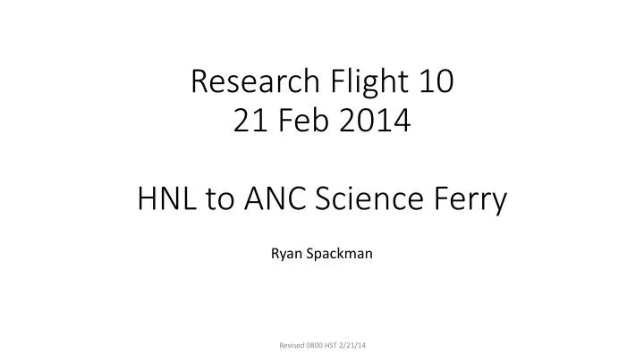 research flight 10 21 feb 2014 hnl to anc science ferry