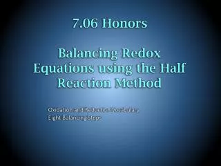 7.06 Honors Balancing Redox Equations using the Half Reaction Method