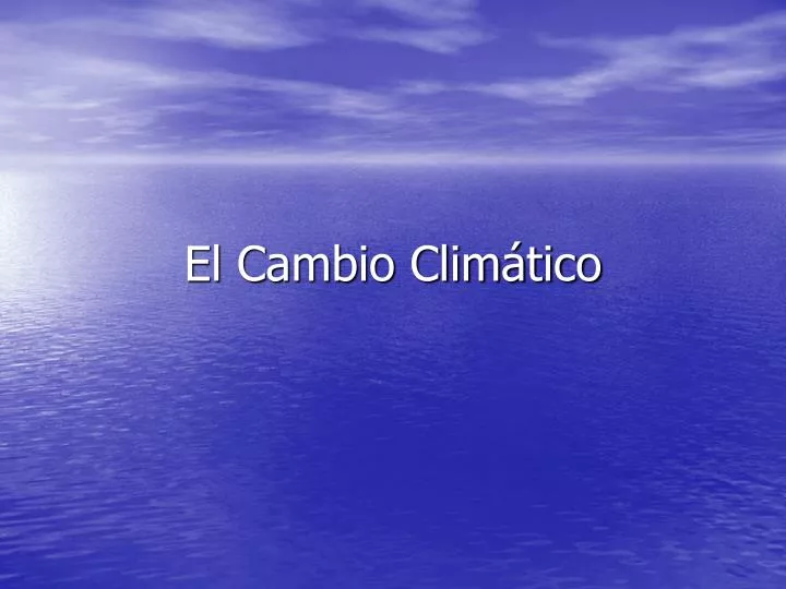 PPT - El Cambio Climático PowerPoint Presentation, Free Download - ID ...