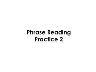 Phrase Reading Practice 2