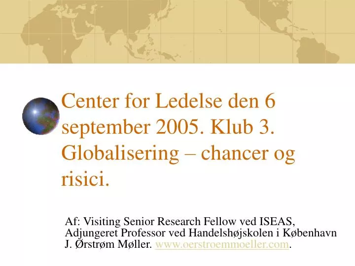 center for ledelse den 6 september 2005 klub 3 globalisering chancer og risici