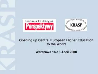 Opening up Central European Higher Education to the World Warszawa 16-18 April 2008