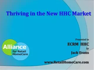 Presented to ECRM HHC by Jack Evans RetailHomeCare