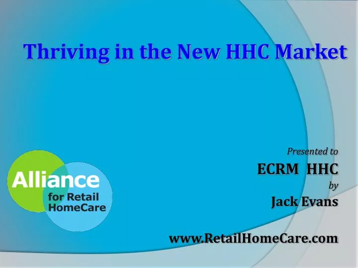 presented to ecrm hhc by jack evans www retailhomecare com