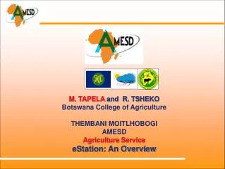 M. TAPELA and R. TSHEKO Botswana College of Agriculture THEMBANI MOITLHOBOGI AMESD