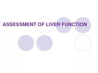 ASSESSMENT OF LIVER FUNCTION