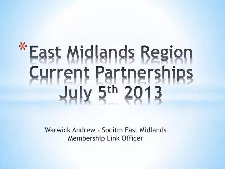 east midlands region current partnerships july 5 th 2013