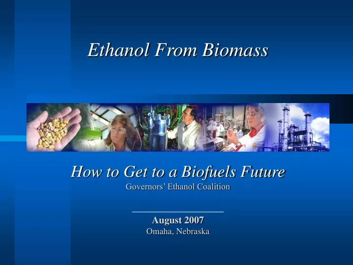 how to get to a biofuels future governors ethanol coalition august 2007 omaha nebraska
