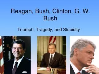 Reagan, Bush, Clinton, G. W. Bush