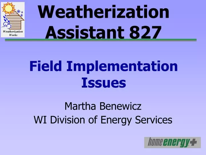 weatherization assistant 827 field implementation issues