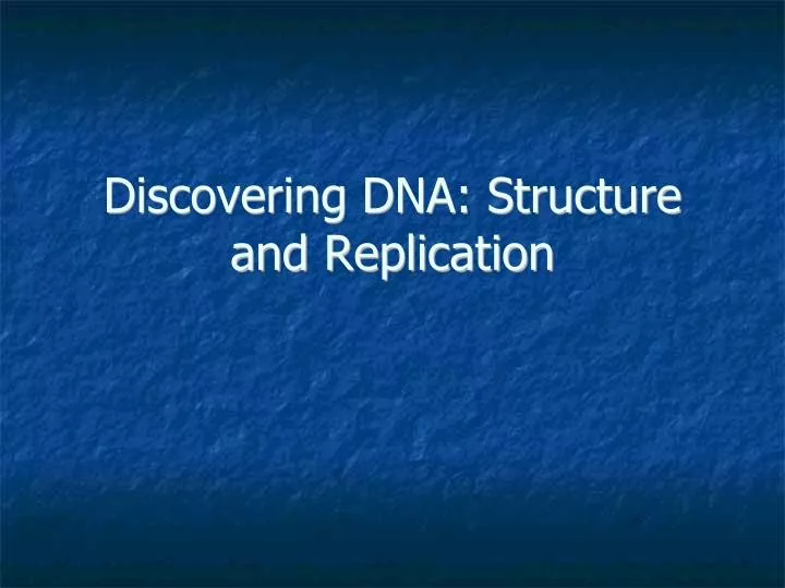 discovering dna structure and replication