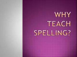 Why teach spelling?