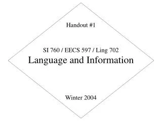SI 760 / EECS 597 / Ling 702 Language and Information