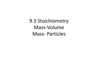 9.3 Stoichiometry Mass-Volume Mass- Particles
