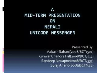 A mid-Term Presentation on NEPALI UNICODE Messenger