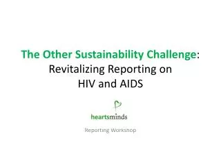 The Other Sustainability Challenge : Revitalizing Reporting on HIV and AIDS