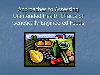 Approaches to Assessing Unintended Health Effects of Genetically Engineered Foods