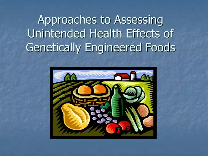 approaches to assessing unintended health effects of genetically engineered foods