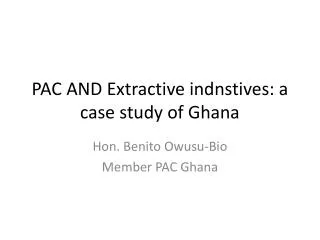 PAC AND Extractive indnstives: a case study of Ghana