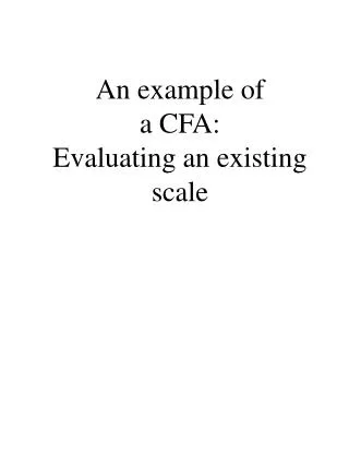 An example of a CFA: Evaluating an existing scale