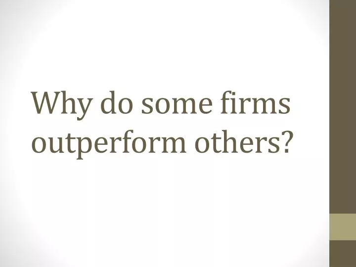 why do some firms outperform others