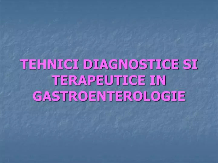 tehnici diagnostice si terapeutice in gastroenterologie
